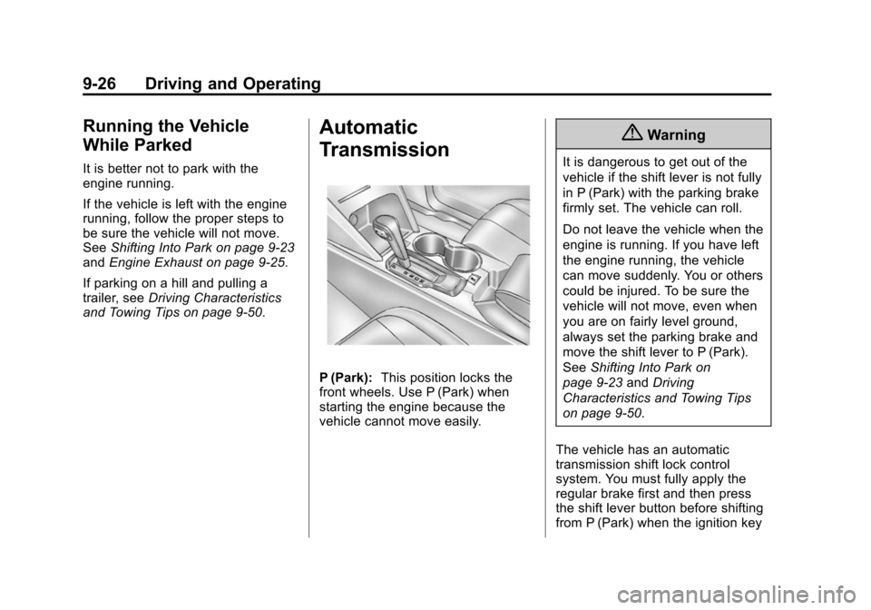 CHEVROLET EQUINOX 2014 2.G Owners Manual Black plate (26,1)Chevrolet Equinox Owner Manual (GMNA-Localizing-U.S./Canada-
6081479) - 2014 - crc2 - 10/23/13
9-26 Driving and Operating
Running the Vehicle
While Parked
It is better not to park wi CHEVROLET EQUINOX 2014 2.G Owners Manual Black plate (26,1)Chevrolet Equinox Owner Manual (GMNA-Localizing-U.S./Canada-
6081479) - 2014 - crc2 - 10/23/13
9-26 Driving and Operating
Running the Vehicle
While Parked
It is better not to park wi