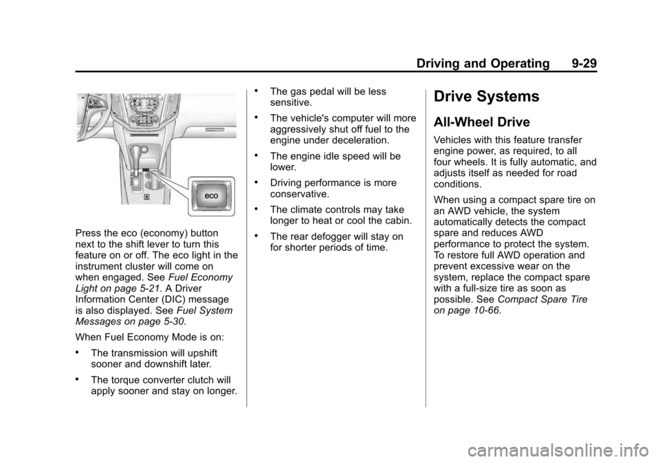 CHEVROLET EQUINOX 2014 2.G Owners Manual Black plate (29,1)Chevrolet Equinox Owner Manual (GMNA-Localizing-U.S./Canada-
6081479) - 2014 - crc2 - 10/23/13
Driving and Operating 9-29
Press the eco (economy) button
next to the shift lever to tu