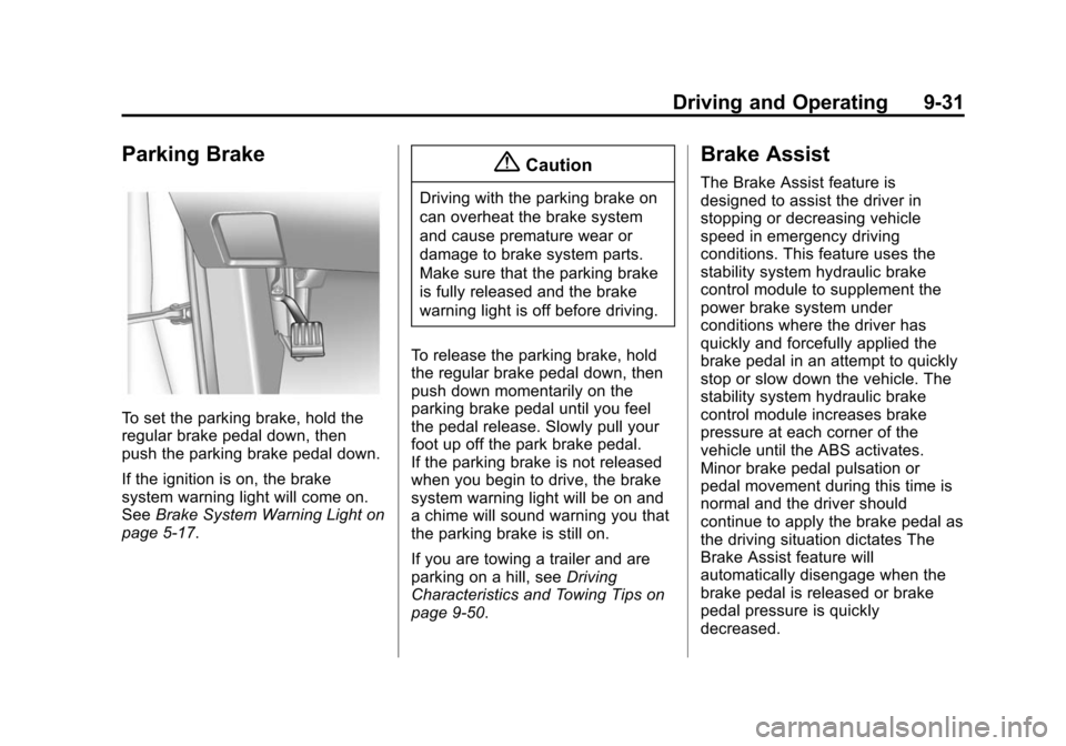 CHEVROLET EQUINOX 2014 2.G Owners Manual Black plate (31,1)Chevrolet Equinox Owner Manual (GMNA-Localizing-U.S./Canada-
6081479) - 2014 - crc2 - 10/23/13
Driving and Operating 9-31
Parking Brake
To set the parking brake, hold the
regular bra