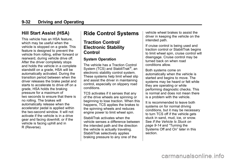 CHEVROLET EQUINOX 2014 2.G Owners Manual Black plate (32,1)Chevrolet Equinox Owner Manual (GMNA-Localizing-U.S./Canada-
6081479) - 2014 - crc2 - 10/23/13
9-32 Driving and Operating
Hill Start Assist (HSA)
This vehicle has an HSA feature,
whi
