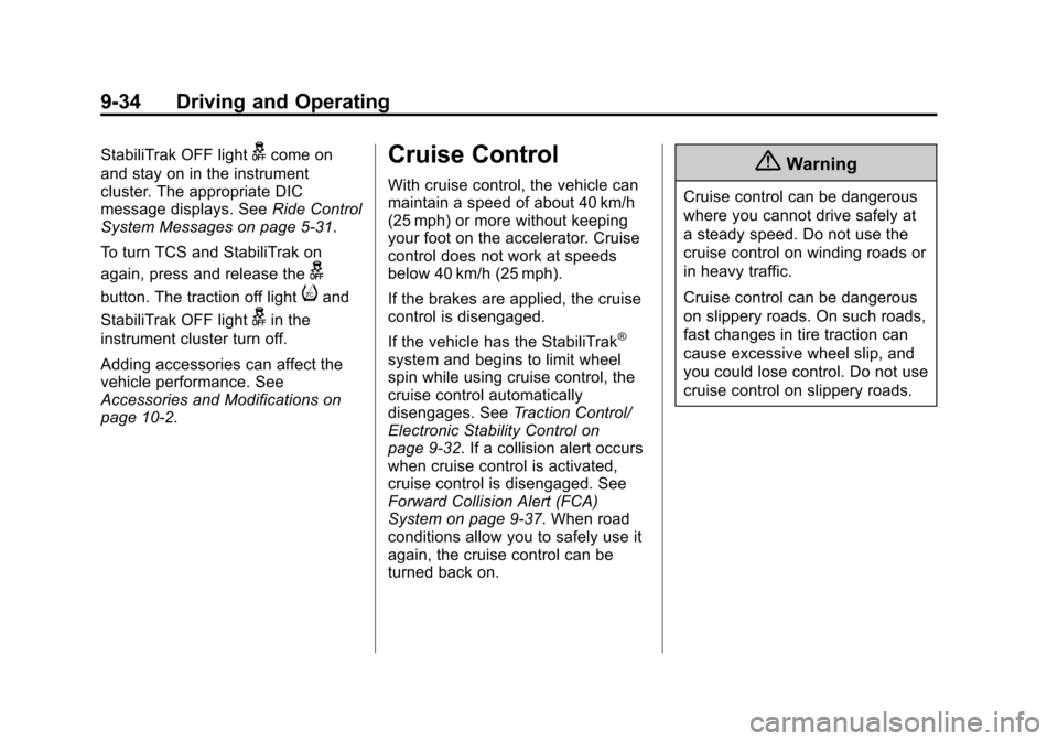 CHEVROLET EQUINOX 2014 2.G Owners Manual Black plate (34,1)Chevrolet Equinox Owner Manual (GMNA-Localizing-U.S./Canada-
6081479) - 2014 - crc2 - 10/23/13
9-34 Driving and Operating
StabiliTrak OFF lightgcome on
and stay on in the instrument
