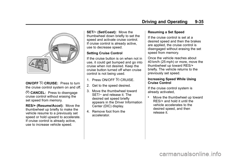 CHEVROLET EQUINOX 2014 2.G Owners Manual Black plate (35,1)Chevrolet Equinox Owner Manual (GMNA-Localizing-U.S./Canada-
6081479) - 2014 - crc2 - 10/23/13
Driving and Operating 9-35
ON/OFF5CRUISE:Press to turn
the cruise control system on and