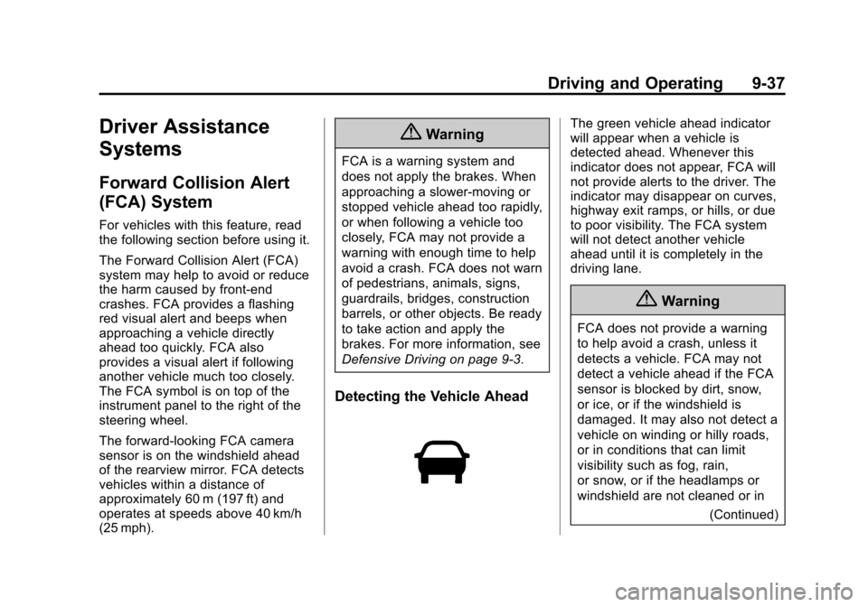 CHEVROLET EQUINOX 2014 2.G Owners Manual Black plate (37,1)Chevrolet Equinox Owner Manual (GMNA-Localizing-U.S./Canada-
6081479) - 2014 - crc2 - 10/23/13
Driving and Operating 9-37
Driver Assistance
Systems
Forward Collision Alert
(FCA) Syst