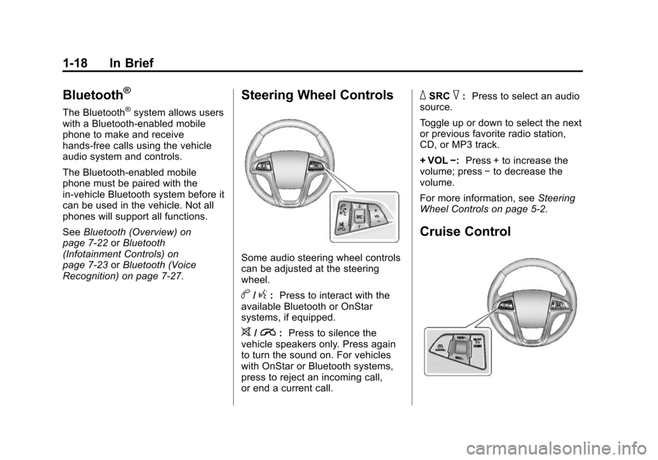 CHEVROLET EQUINOX 2014 2.G Owners Manual Black plate (18,1)Chevrolet Equinox Owner Manual (GMNA-Localizing-U.S./Canada-
6081479) - 2014 - crc2 - 10/23/13
1-18 In Brief
Bluetooth®
The Bluetooth®system allows users
with a Bluetooth-enabled m