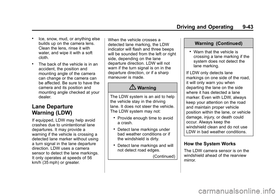 CHEVROLET EQUINOX 2014 2.G Owners Manual Black plate (43,1)Chevrolet Equinox Owner Manual (GMNA-Localizing-U.S./Canada-
6081479) - 2014 - crc2 - 10/23/13
Driving and Operating 9-43
.Ice, snow, mud, or anything else
builds up on the camera le CHEVROLET EQUINOX 2014 2.G Owners Manual Black plate (43,1)Chevrolet Equinox Owner Manual (GMNA-Localizing-U.S./Canada-
6081479) - 2014 - crc2 - 10/23/13
Driving and Operating 9-43
.Ice, snow, mud, or anything else
builds up on the camera le