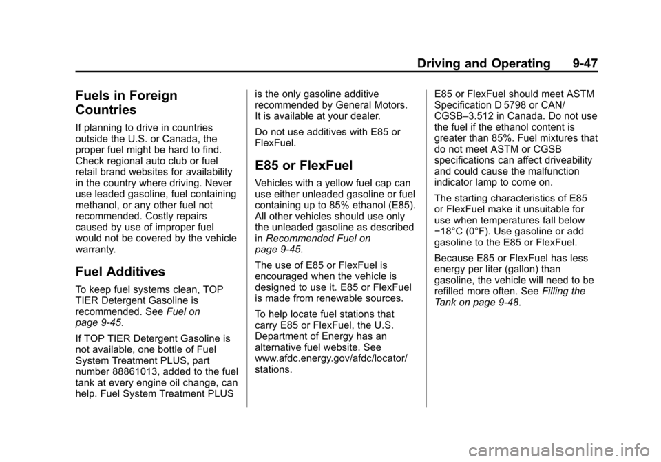 CHEVROLET EQUINOX 2014 2.G Owners Manual Black plate (47,1)Chevrolet Equinox Owner Manual (GMNA-Localizing-U.S./Canada-
6081479) - 2014 - crc2 - 10/23/13
Driving and Operating 9-47
Fuels in Foreign
Countries
If planning to drive in countries CHEVROLET EQUINOX 2014 2.G Owners Manual Black plate (47,1)Chevrolet Equinox Owner Manual (GMNA-Localizing-U.S./Canada-
6081479) - 2014 - crc2 - 10/23/13
Driving and Operating 9-47
Fuels in Foreign
Countries
If planning to drive in countries