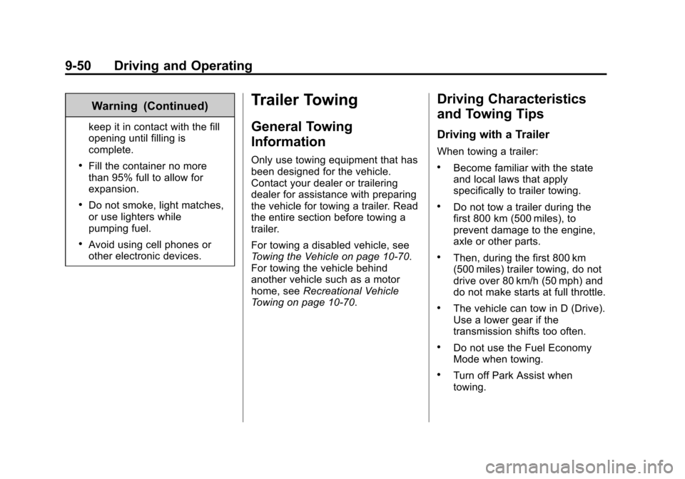 CHEVROLET EQUINOX 2014 2.G Owners Manual Black plate (50,1)Chevrolet Equinox Owner Manual (GMNA-Localizing-U.S./Canada-
6081479) - 2014 - crc2 - 10/23/13
9-50 Driving and Operating
Warning (Continued)
keep it in contact with the fill
opening CHEVROLET EQUINOX 2014 2.G Owners Manual Black plate (50,1)Chevrolet Equinox Owner Manual (GMNA-Localizing-U.S./Canada-
6081479) - 2014 - crc2 - 10/23/13
9-50 Driving and Operating
Warning (Continued)
keep it in contact with the fill
opening