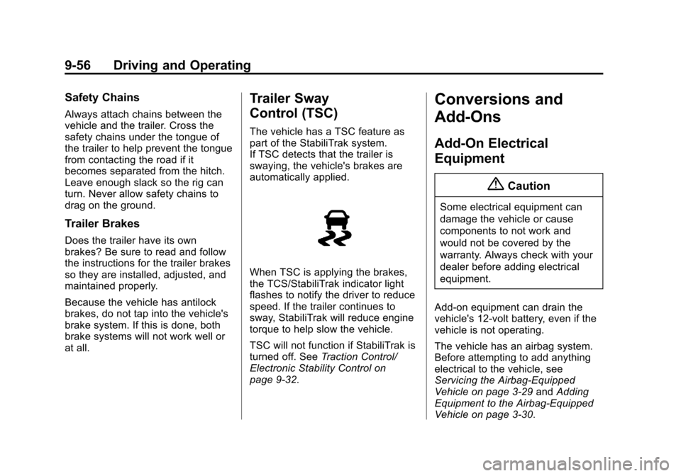 CHEVROLET EQUINOX 2014 2.G Owners Manual Black plate (56,1)Chevrolet Equinox Owner Manual (GMNA-Localizing-U.S./Canada-
6081479) - 2014 - crc2 - 10/23/13
9-56 Driving and Operating
Safety Chains
Always attach chains between the
vehicle and t