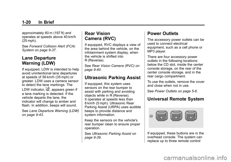 CHEVROLET EQUINOX 2014 2.G Owners Manual Black plate (20,1)Chevrolet Equinox Owner Manual (GMNA-Localizing-U.S./Canada-
6081479) - 2014 - crc2 - 10/23/13
1-20 In Brief
approximately 60 m (197 ft) and
operates at speeds above 40 km/h
(25 mph)