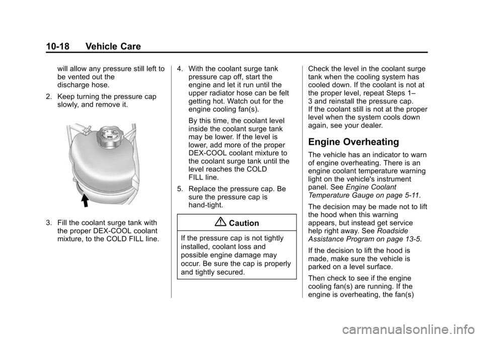 CHEVROLET EQUINOX 2014 2.G Owners Manual Black plate (18,1)Chevrolet Equinox Owner Manual (GMNA-Localizing-U.S./Canada-
6081479) - 2014 - crc2 - 10/23/13
10-18 Vehicle Care
will allow any pressure still left to
be vented out the
discharge ho CHEVROLET EQUINOX 2014 2.G Owners Manual Black plate (18,1)Chevrolet Equinox Owner Manual (GMNA-Localizing-U.S./Canada-
6081479) - 2014 - crc2 - 10/23/13
10-18 Vehicle Care
will allow any pressure still left to
be vented out the
discharge ho