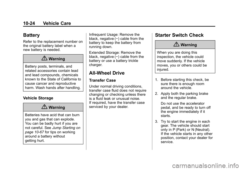 CHEVROLET EQUINOX 2014 2.G Owners Manual Black plate (24,1)Chevrolet Equinox Owner Manual (GMNA-Localizing-U.S./Canada-
6081479) - 2014 - crc2 - 10/23/13
10-24 Vehicle Care
Battery
Refer to the replacement number on
the original battery labe CHEVROLET EQUINOX 2014 2.G Owners Manual Black plate (24,1)Chevrolet Equinox Owner Manual (GMNA-Localizing-U.S./Canada-
6081479) - 2014 - crc2 - 10/23/13
10-24 Vehicle Care
Battery
Refer to the replacement number on
the original battery labe