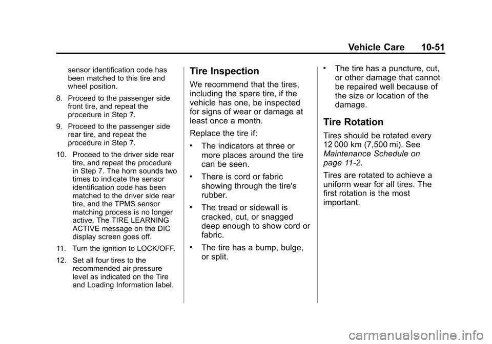 CHEVROLET EQUINOX 2014 2.G Owners Manual Black plate (51,1)Chevrolet Equinox Owner Manual (GMNA-Localizing-U.S./Canada-
6081479) - 2014 - crc2 - 10/23/13
Vehicle Care 10-51
sensor identification code has
been matched to this tire and
wheel p CHEVROLET EQUINOX 2014 2.G Owners Manual Black plate (51,1)Chevrolet Equinox Owner Manual (GMNA-Localizing-U.S./Canada-
6081479) - 2014 - crc2 - 10/23/13
Vehicle Care 10-51
sensor identification code has
been matched to this tire and
wheel p