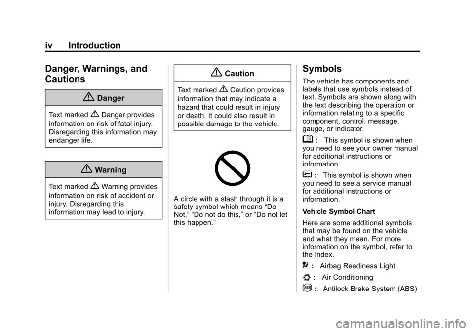 CHEVROLET EQUINOX 2014 2.G Owners Manual Black plate (4,1)Chevrolet Equinox Owner Manual (GMNA-Localizing-U.S./Canada-
6081479) - 2014 - crc2 - 10/23/13
iv Introduction
Danger, Warnings, and
Cautions
{Danger
Text marked{Danger provides
infor