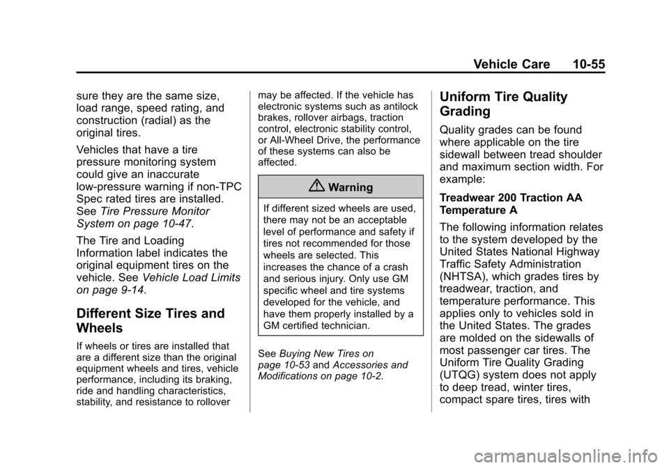 CHEVROLET EQUINOX 2014 2.G Owners Manual Black plate (55,1)Chevrolet Equinox Owner Manual (GMNA-Localizing-U.S./Canada-
6081479) - 2014 - crc2 - 10/23/13
Vehicle Care 10-55
sure they are the same size,
load range, speed rating, and
construct CHEVROLET EQUINOX 2014 2.G Owners Manual Black plate (55,1)Chevrolet Equinox Owner Manual (GMNA-Localizing-U.S./Canada-
6081479) - 2014 - crc2 - 10/23/13
Vehicle Care 10-55
sure they are the same size,
load range, speed rating, and
construct