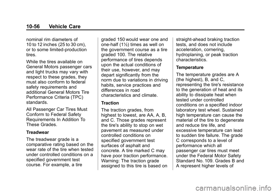 CHEVROLET EQUINOX 2014 2.G Owners Manual Black plate (56,1)Chevrolet Equinox Owner Manual (GMNA-Localizing-U.S./Canada-
6081479) - 2014 - crc2 - 10/23/13
10-56 Vehicle Care
nominal rim diameters of
10 to 12 inches (25 to 30 cm),
or to some l CHEVROLET EQUINOX 2014 2.G Owners Manual Black plate (56,1)Chevrolet Equinox Owner Manual (GMNA-Localizing-U.S./Canada-
6081479) - 2014 - crc2 - 10/23/13
10-56 Vehicle Care
nominal rim diameters of
10 to 12 inches (25 to 30 cm),
or to some l