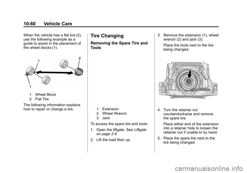 CHEVROLET EQUINOX 2014 2.G Owners Manual Black plate (60,1)Chevrolet Equinox Owner Manual (GMNA-Localizing-U.S./Canada-
6081479) - 2014 - crc2 - 10/23/13
10-60 Vehicle Care
When the vehicle has a flat tire (2),
use the following example as a CHEVROLET EQUINOX 2014 2.G Owners Manual Black plate (60,1)Chevrolet Equinox Owner Manual (GMNA-Localizing-U.S./Canada-
6081479) - 2014 - crc2 - 10/23/13
10-60 Vehicle Care
When the vehicle has a flat tire (2),
use the following example as a