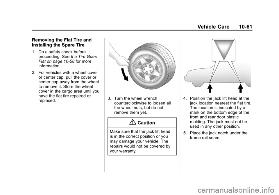 CHEVROLET EQUINOX 2014 2.G Owners Manual Black plate (61,1)Chevrolet Equinox Owner Manual (GMNA-Localizing-U.S./Canada-
6081479) - 2014 - crc2 - 10/23/13
Vehicle Care 10-61
Removing the Flat Tire and
Installing the Spare Tire
1. Do a safety 