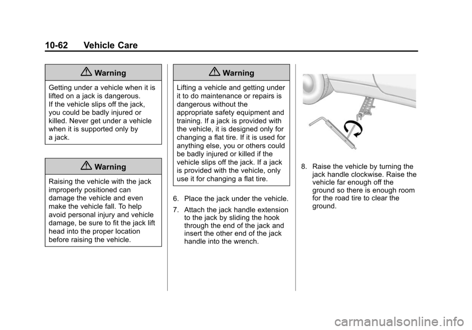 CHEVROLET EQUINOX 2014 2.G Owners Manual Black plate (62,1)Chevrolet Equinox Owner Manual (GMNA-Localizing-U.S./Canada-
6081479) - 2014 - crc2 - 10/23/13
10-62 Vehicle Care
{Warning
Getting under a vehicle when it is
lifted on a jack is dang