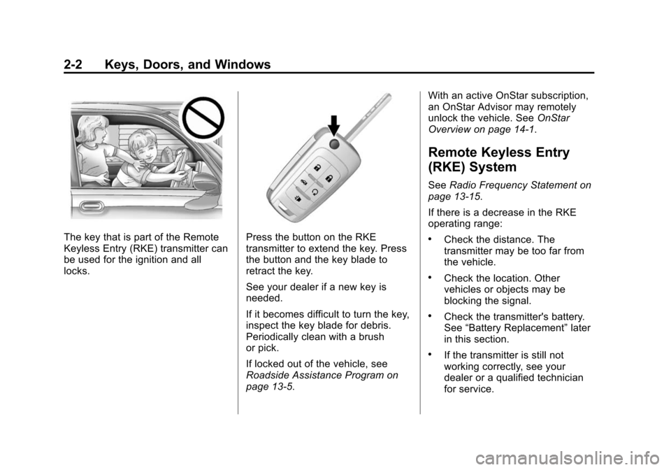 CHEVROLET EQUINOX 2014 2.G Owners Guide Black plate (2,1)Chevrolet Equinox Owner Manual (GMNA-Localizing-U.S./Canada-
6081479) - 2014 - crc2 - 10/23/13
2-2 Keys, Doors, and Windows
The key that is part of the Remote
Keyless Entry (RKE) tran