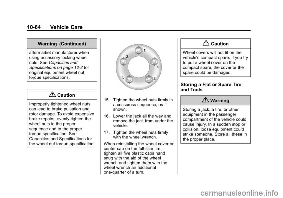 CHEVROLET EQUINOX 2014 2.G Owners Manual Black plate (64,1)Chevrolet Equinox Owner Manual (GMNA-Localizing-U.S./Canada-
6081479) - 2014 - crc2 - 10/23/13
10-64 Vehicle Care
Warning (Continued)
aftermarket manufacturer when
using accessory lo