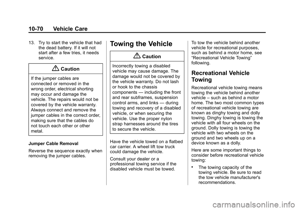 CHEVROLET EQUINOX 2014 2.G Owners Manual Black plate (70,1)Chevrolet Equinox Owner Manual (GMNA-Localizing-U.S./Canada-
6081479) - 2014 - crc2 - 10/23/13
10-70 Vehicle Care
13. Try to start the vehicle that hadthe dead battery. If it will no CHEVROLET EQUINOX 2014 2.G Owners Manual Black plate (70,1)Chevrolet Equinox Owner Manual (GMNA-Localizing-U.S./Canada-
6081479) - 2014 - crc2 - 10/23/13
10-70 Vehicle Care
13. Try to start the vehicle that hadthe dead battery. If it will no