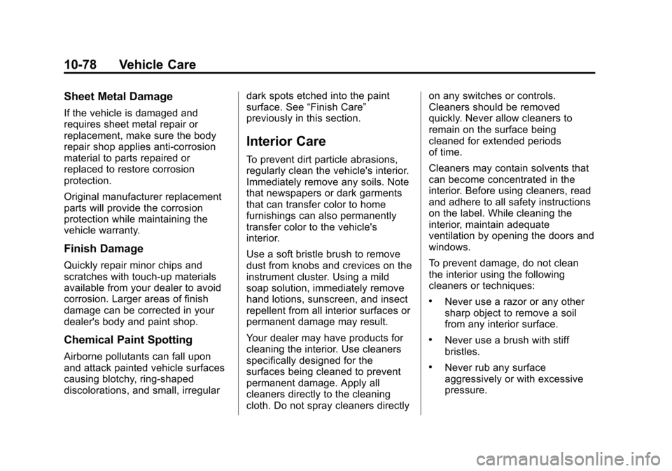CHEVROLET EQUINOX 2014 2.G Owners Manual Black plate (78,1)Chevrolet Equinox Owner Manual (GMNA-Localizing-U.S./Canada-
6081479) - 2014 - crc2 - 10/23/13
10-78 Vehicle Care
Sheet Metal Damage
If the vehicle is damaged and
requires sheet meta CHEVROLET EQUINOX 2014 2.G Owners Manual Black plate (78,1)Chevrolet Equinox Owner Manual (GMNA-Localizing-U.S./Canada-
6081479) - 2014 - crc2 - 10/23/13
10-78 Vehicle Care
Sheet Metal Damage
If the vehicle is damaged and
requires sheet meta