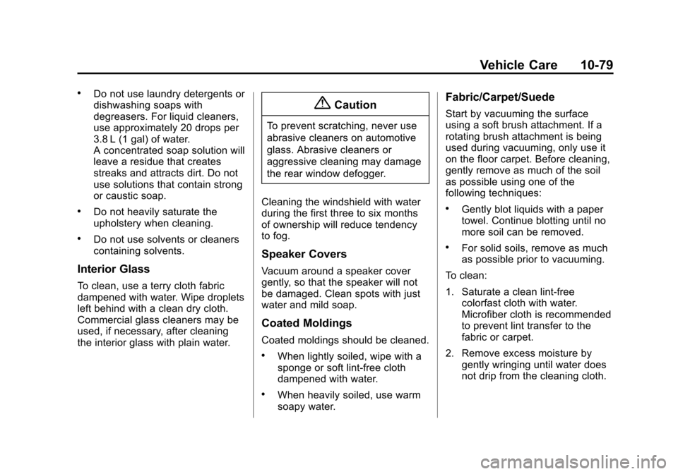 CHEVROLET EQUINOX 2014 2.G Owners Manual Black plate (79,1)Chevrolet Equinox Owner Manual (GMNA-Localizing-U.S./Canada-
6081479) - 2014 - crc2 - 10/23/13
Vehicle Care 10-79
.Do not use laundry detergents or
dishwashing soaps with
degreasers. CHEVROLET EQUINOX 2014 2.G Owners Manual Black plate (79,1)Chevrolet Equinox Owner Manual (GMNA-Localizing-U.S./Canada-
6081479) - 2014 - crc2 - 10/23/13
Vehicle Care 10-79
.Do not use laundry detergents or
dishwashing soaps with
degreasers.