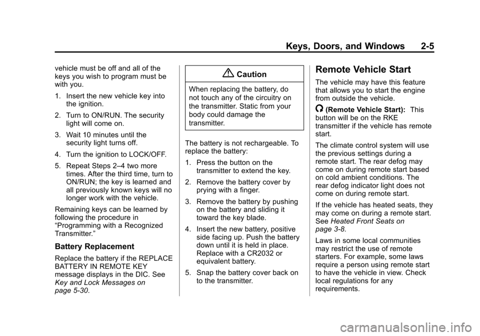 CHEVROLET EQUINOX 2014 2.G Owners Guide Black plate (5,1)Chevrolet Equinox Owner Manual (GMNA-Localizing-U.S./Canada-
6081479) - 2014 - crc2 - 10/23/13
Keys, Doors, and Windows 2-5
vehicle must be off and all of the
keys you wish to program