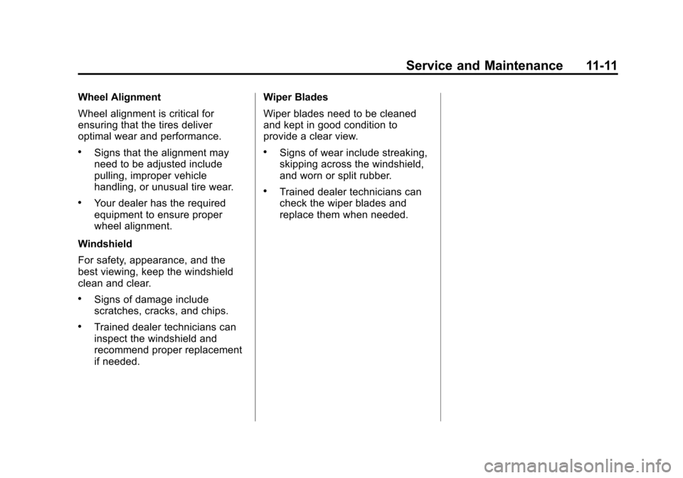 CHEVROLET EQUINOX 2014 2.G Owners Manual Black plate (11,1)Chevrolet Equinox Owner Manual (GMNA-Localizing-U.S./Canada-
6081479) - 2014 - crc2 - 10/23/13
Service and Maintenance 11-11
Wheel Alignment
Wheel alignment is critical for
ensuring 