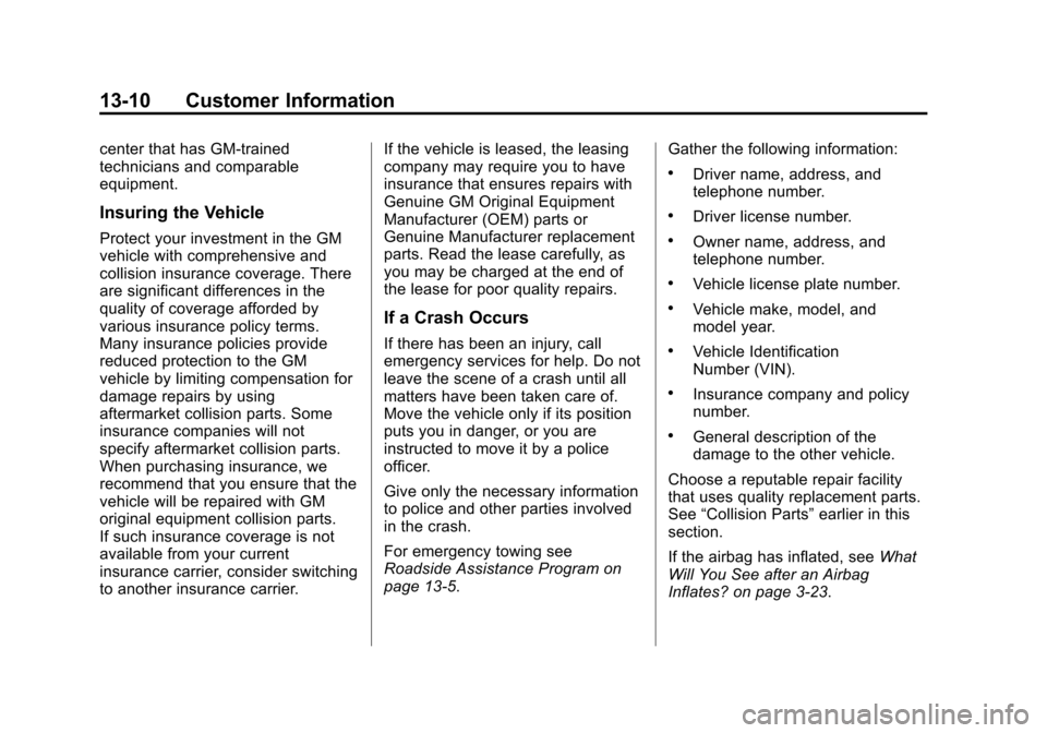 CHEVROLET EQUINOX 2014 2.G Owners Manual Black plate (10,1)Chevrolet Equinox Owner Manual (GMNA-Localizing-U.S./Canada-
6081479) - 2014 - crc2 - 10/23/13
13-10 Customer Information
center that has GM-trained
technicians and comparable
equipm