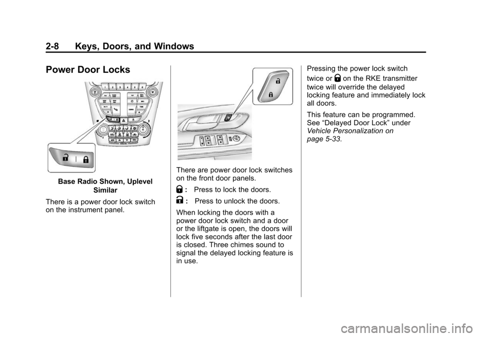 CHEVROLET EQUINOX 2014 2.G Owners Guide Black plate (8,1)Chevrolet Equinox Owner Manual (GMNA-Localizing-U.S./Canada-
6081479) - 2014 - crc2 - 10/23/13
2-8 Keys, Doors, and Windows
Power Door Locks
Base Radio Shown, UplevelSimilar
There is 