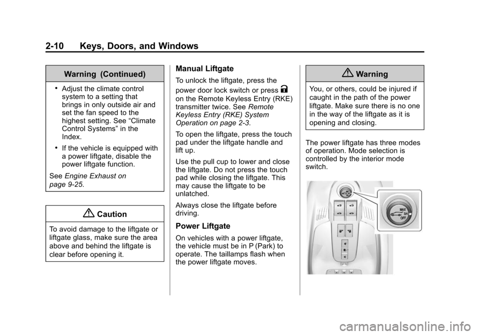 CHEVROLET EQUINOX 2014 2.G Owners Guide Black plate (10,1)Chevrolet Equinox Owner Manual (GMNA-Localizing-U.S./Canada-
6081479) - 2014 - crc2 - 10/23/13
2-10 Keys, Doors, and Windows
Warning (Continued)
.Adjust the climate control
system to