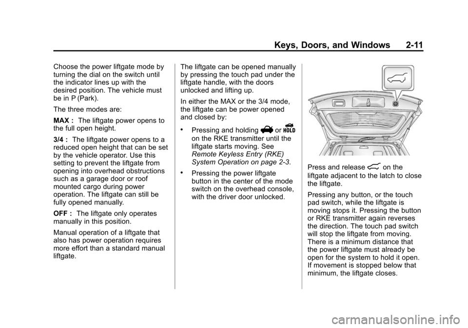 CHEVROLET EQUINOX 2014 2.G Service Manual Black plate (11,1)Chevrolet Equinox Owner Manual (GMNA-Localizing-U.S./Canada-
6081479) - 2014 - crc2 - 10/23/13
Keys, Doors, and Windows 2-11
Choose the power liftgate mode by
turning the dial on the