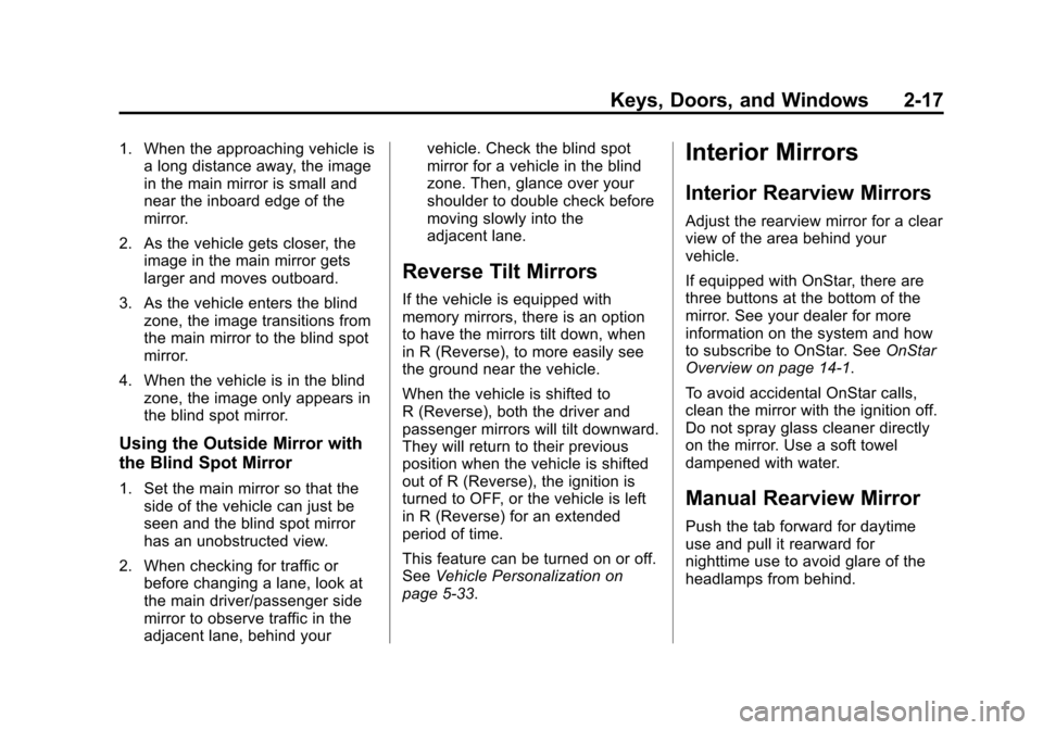 CHEVROLET EQUINOX 2014 2.G Service Manual Black plate (17,1)Chevrolet Equinox Owner Manual (GMNA-Localizing-U.S./Canada-
6081479) - 2014 - crc2 - 10/23/13
Keys, Doors, and Windows 2-17
1. When the approaching vehicle isa long distance away, t