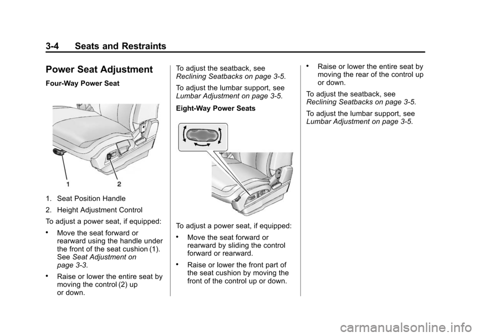 CHEVROLET EQUINOX 2014 2.G Owners Manual Black plate (4,1)Chevrolet Equinox Owner Manual (GMNA-Localizing-U.S./Canada-
6081479) - 2014 - crc2 - 10/23/13
3-4 Seats and Restraints
Power Seat Adjustment
Four-Way Power Seat
1. Seat Position Hand