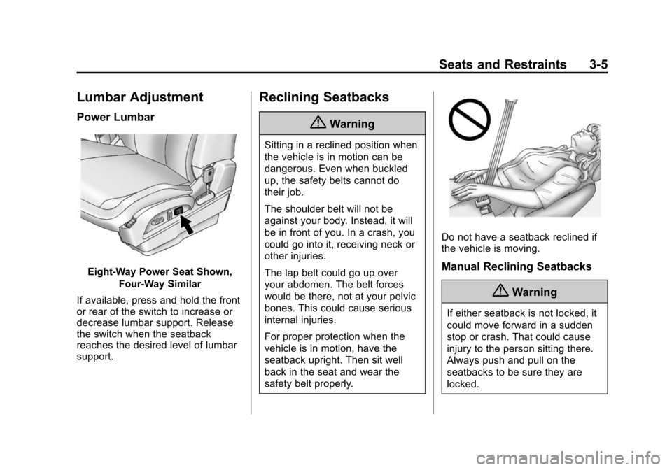 CHEVROLET EQUINOX 2014 2.G Workshop Manual Black plate (5,1)Chevrolet Equinox Owner Manual (GMNA-Localizing-U.S./Canada-
6081479) - 2014 - crc2 - 10/23/13
Seats and Restraints 3-5
Lumbar Adjustment
Power Lumbar
Eight-Way Power Seat Shown,Four-