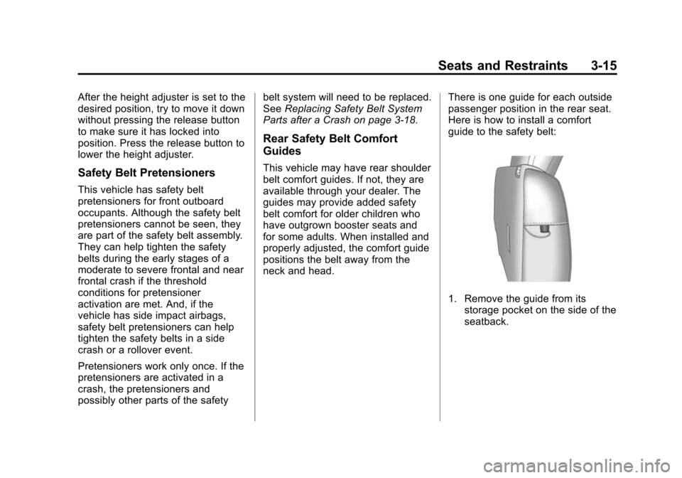 CHEVROLET EQUINOX 2014 2.G Repair Manual Black plate (15,1)Chevrolet Equinox Owner Manual (GMNA-Localizing-U.S./Canada-
6081479) - 2014 - crc2 - 10/23/13
Seats and Restraints 3-15
After the height adjuster is set to the
desired position, try