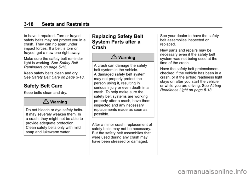 CHEVROLET EQUINOX 2014 2.G Repair Manual Black plate (18,1)Chevrolet Equinox Owner Manual (GMNA-Localizing-U.S./Canada-
6081479) - 2014 - crc2 - 10/23/13
3-18 Seats and Restraints
to have it repaired. Torn or frayed
safety belts may not prot