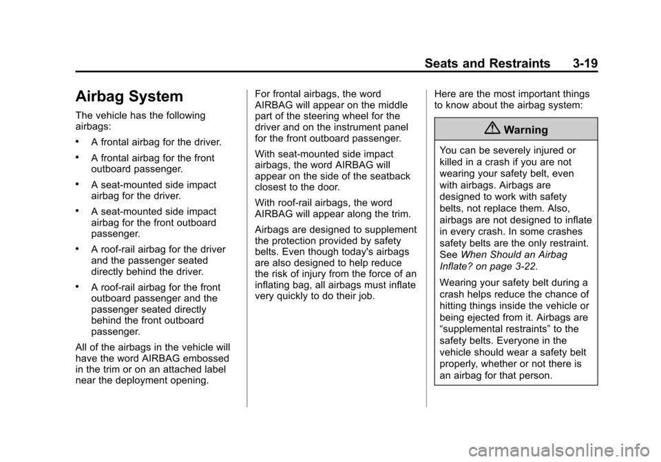 CHEVROLET EQUINOX 2014 2.G Owners Manual Black plate (19,1)Chevrolet Equinox Owner Manual (GMNA-Localizing-U.S./Canada-
6081479) - 2014 - crc2 - 10/23/13
Seats and Restraints 3-19
Airbag System
The vehicle has the following
airbags:
.A front