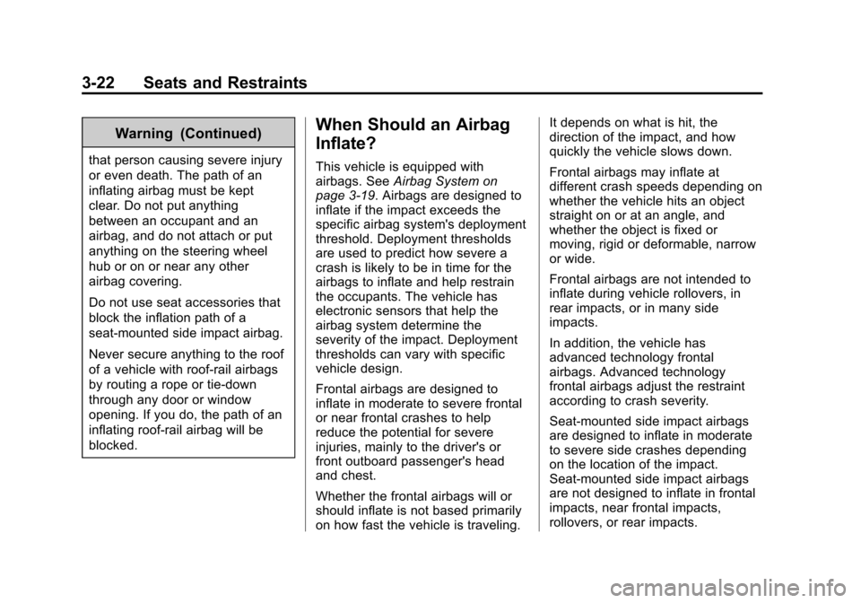 CHEVROLET EQUINOX 2014 2.G Owners Manual Black plate (22,1)Chevrolet Equinox Owner Manual (GMNA-Localizing-U.S./Canada-
6081479) - 2014 - crc2 - 10/23/13
3-22 Seats and Restraints
Warning (Continued)
that person causing severe injury
or even