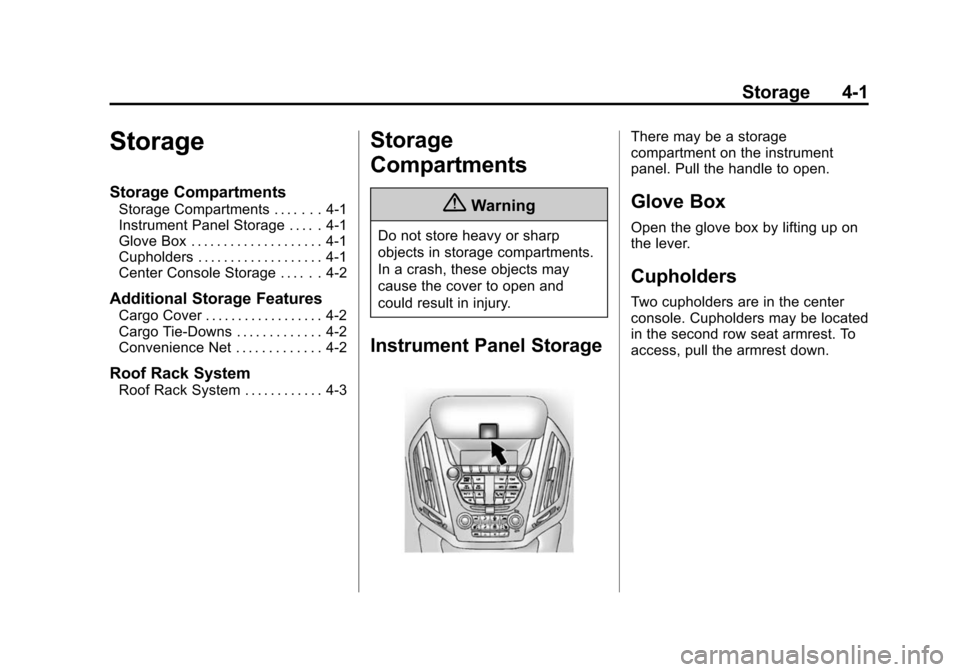 CHEVROLET EQUINOX 2015 2.G Owners Manual Black plate (1,1)Chevrolet Equinox Owner Manual (GMNA-Localizing-U.S./Canada-
7707483) - 2015 - crc - 9/29/14
Storage 4-1
Storage
Storage Compartments
Storage Compartments . . . . . . . 4-1
Instrument CHEVROLET EQUINOX 2015 2.G Owners Manual Black plate (1,1)Chevrolet Equinox Owner Manual (GMNA-Localizing-U.S./Canada-
7707483) - 2015 - crc - 9/29/14
Storage 4-1
Storage
Storage Compartments
Storage Compartments . . . . . . . 4-1
Instrument