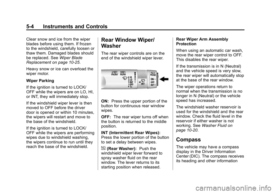 CHEVROLET EQUINOX 2015 2.G Owners Manual Black plate (4,1)Chevrolet Equinox Owner Manual (GMNA-Localizing-U.S./Canada-
7707483) - 2015 - crc - 9/29/14
5-4 Instruments and Controls
Clear snow and ice from the wiper
blades before using them. I CHEVROLET EQUINOX 2015 2.G Owners Manual Black plate (4,1)Chevrolet Equinox Owner Manual (GMNA-Localizing-U.S./Canada-
7707483) - 2015 - crc - 9/29/14
5-4 Instruments and Controls
Clear snow and ice from the wiper
blades before using them. I