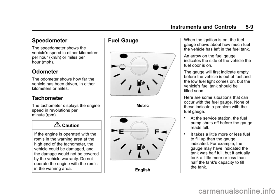 CHEVROLET EQUINOX 2015 2.G Owners Manual Black plate (9,1)Chevrolet Equinox Owner Manual (GMNA-Localizing-U.S./Canada-
7707483) - 2015 - crc - 9/29/14
Instruments and Controls 5-9
Speedometer
The speedometer shows the
vehicles speed in eith