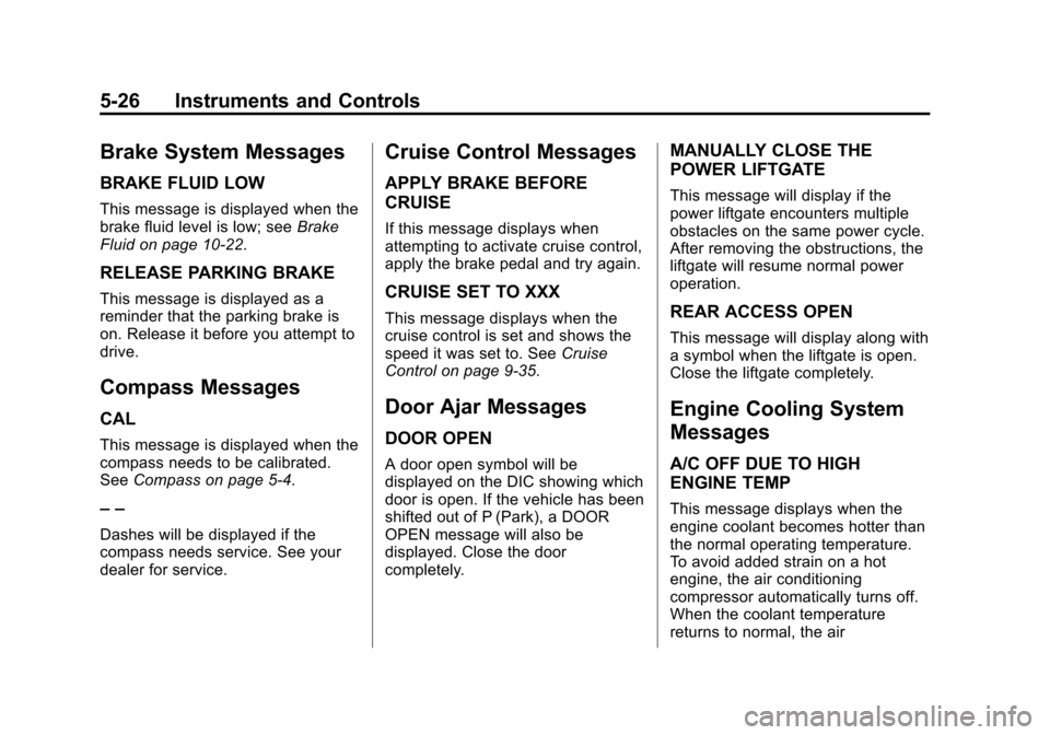 CHEVROLET EQUINOX 2015 2.G Owners Manual Black plate (26,1)Chevrolet Equinox Owner Manual (GMNA-Localizing-U.S./Canada-
7707483) - 2015 - crc - 9/29/14
5-26 Instruments and Controls
Brake System Messages
BRAKE FLUID LOW
This message is displ