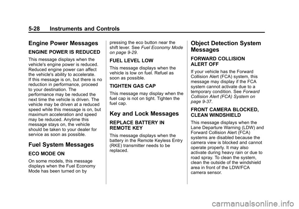 CHEVROLET EQUINOX 2015 2.G Owners Manual Black plate (28,1)Chevrolet Equinox Owner Manual (GMNA-Localizing-U.S./Canada-
7707483) - 2015 - crc - 9/29/14
5-28 Instruments and Controls
Engine Power Messages
ENGINE POWER IS REDUCED
This message 