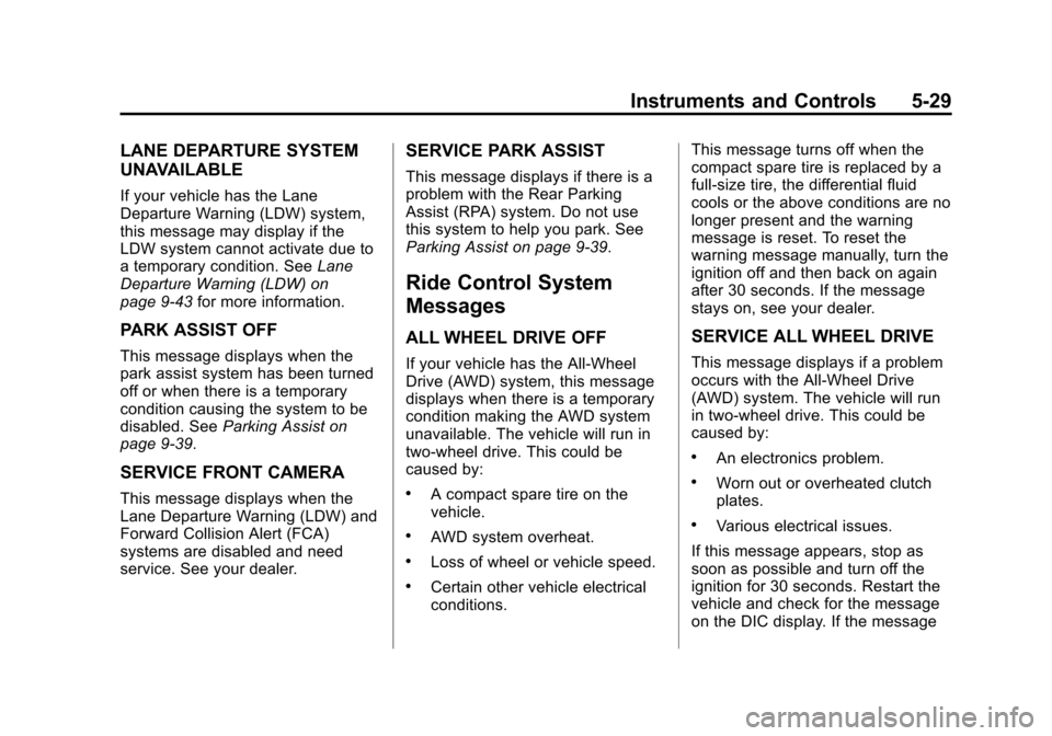 CHEVROLET EQUINOX 2015 2.G Owners Manual Black plate (29,1)Chevrolet Equinox Owner Manual (GMNA-Localizing-U.S./Canada-
7707483) - 2015 - crc - 9/29/14
Instruments and Controls 5-29
LANE DEPARTURE SYSTEM
UNAVAILABLE
If your vehicle has the L