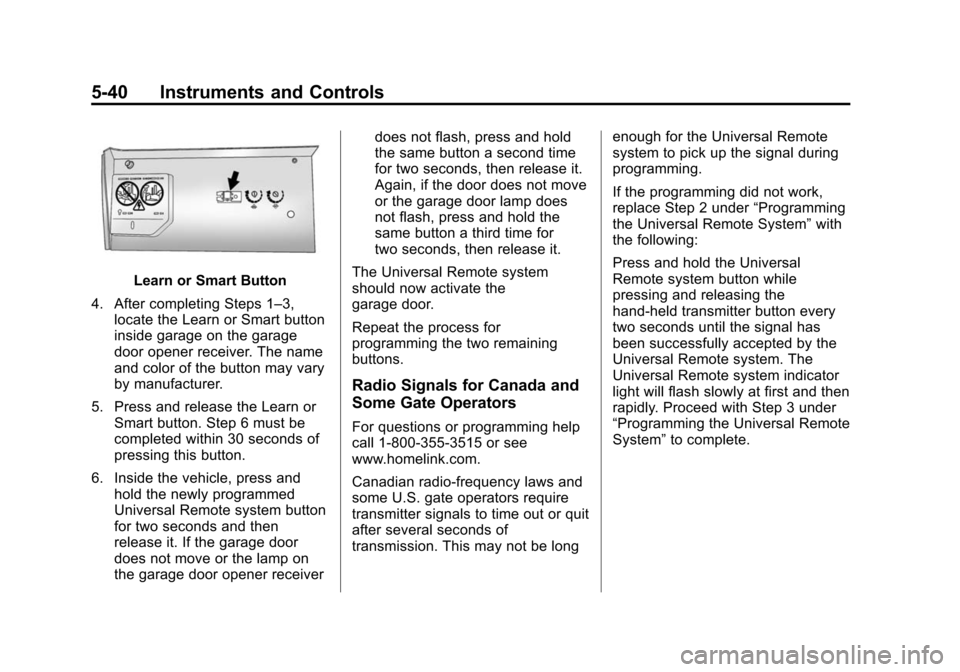 CHEVROLET EQUINOX 2015 2.G Owners Manual Black plate (40,1)Chevrolet Equinox Owner Manual (GMNA-Localizing-U.S./Canada-
7707483) - 2015 - crc - 9/29/14
5-40 Instruments and Controls
Learn or Smart Button
4. After completing Steps 1–3, loca