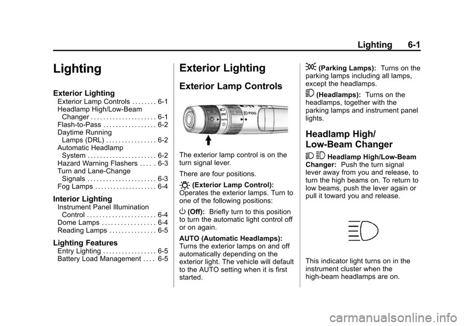 CHEVROLET EQUINOX 2015 2.G Owners Manual Black plate (1,1)Chevrolet Equinox Owner Manual (GMNA-Localizing-U.S./Canada-
7707483) - 2015 - crc - 9/29/14
Lighting 6-1
Lighting
Exterior Lighting
Exterior Lamp Controls . . . . . . . . 6-1
Headlam