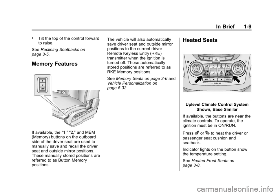 CHEVROLET EQUINOX 2015 2.G Owners Manual Black plate (9,1)Chevrolet Equinox Owner Manual (GMNA-Localizing-U.S./Canada-
7707483) - 2015 - crc - 9/29/14
In Brief 1-9
.Tilt the top of the control forward
to raise.
See Reclining Seatbacks on
pag