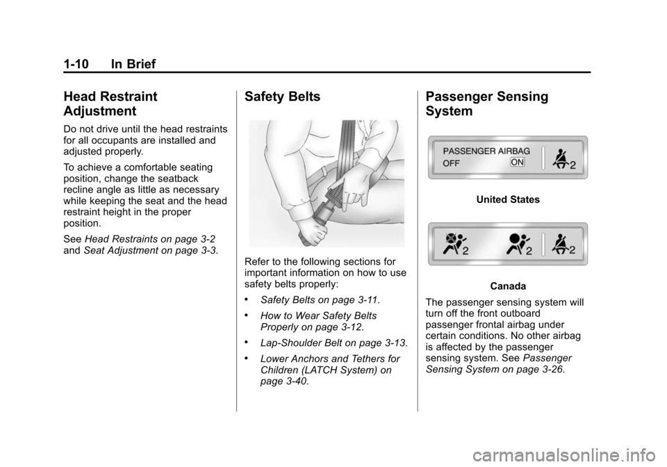 CHEVROLET EQUINOX 2015 2.G Owners Manual Black plate (10,1)Chevrolet Equinox Owner Manual (GMNA-Localizing-U.S./Canada-
7707483) - 2015 - crc - 9/29/14
1-10 In Brief
Head Restraint
Adjustment
Do not drive until the head restraints
for all oc